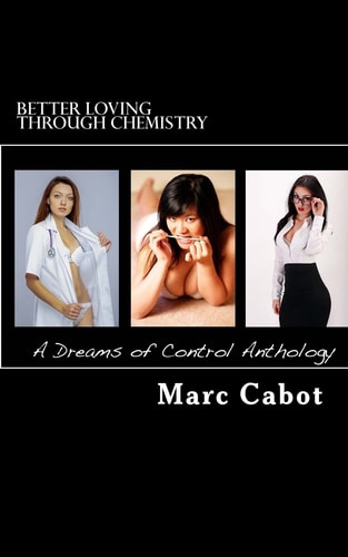 Better Loving Through Chemistry A Dreams of Control Anthology