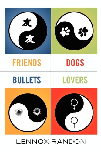 Friends, Dogs, Bullets, Lovers