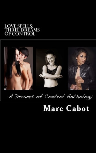Love Spells: Three Dreams of Control A Dreams of Control Anthology