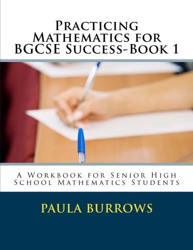Practicing Mathematics for BGCSE Success-Book 1 A Workbook for Senior High School Mathematics Students