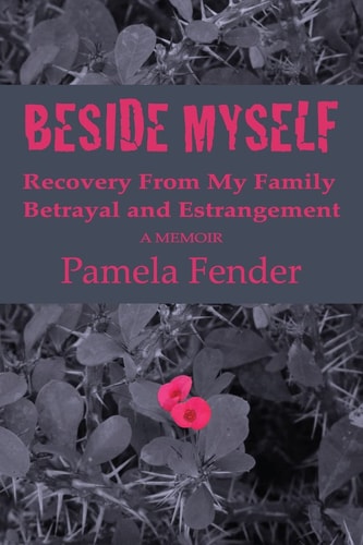 Beside Myself: a Memoir Recovery from My Family Betrayal and Estrangement