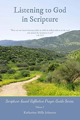 Listening to God in Scripture Scripture-Based Reflective Prayer Guide Series Volume 1