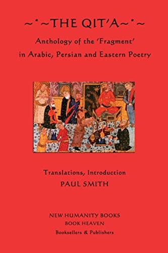The Qit'a Anthology of the 'Fragment' in Arabic, Persian and Eastern Poetry