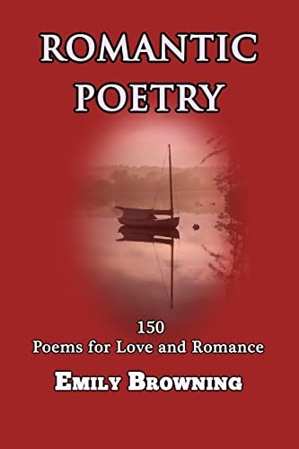 Romantic Poetry 150 Poems for Love and Romance
