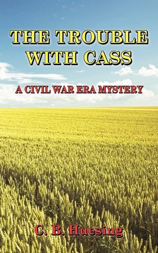 The Trouble with Cass A Civil War Era Murder Mystery