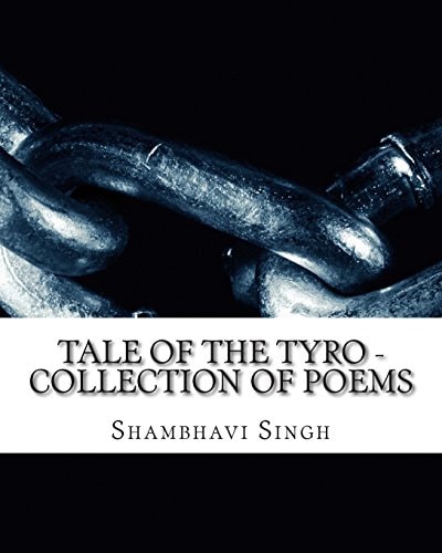 Tale of the Tyro - Poems by Shambhavi Singh