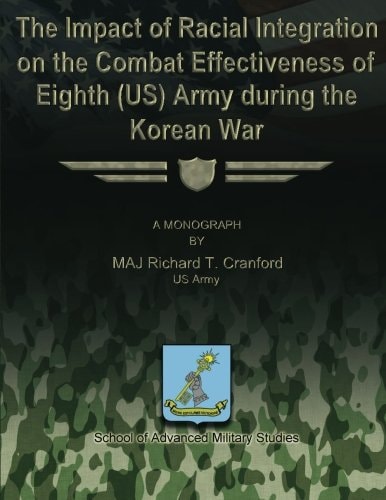 The Impact of Racial Integration on the Combat Effectiveness of Eighth (US) Army During the Korean War