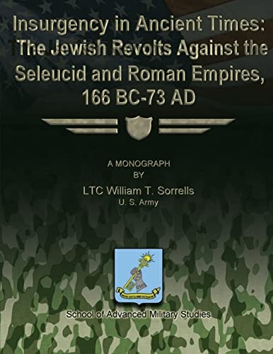 Insurgency in Ancient Times The Jewish Revolts Against the Seleucid and Roman Empires, 166 BC-73 AD