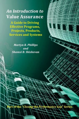 An Introduction to Value Assurance A Guide to Driving Effective Programs, Projects, Products, Services and Systems