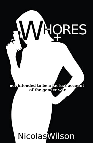 Whores Not Intended to Be a Factual Account of the Gender War