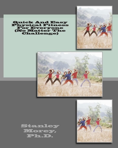 Quick And Easy Physical Fitness For Everyone (No Matter The Challenge)