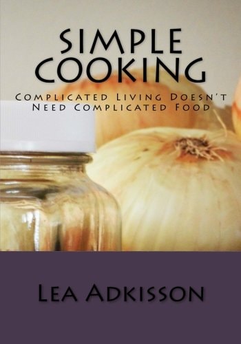 Simple Cooking Complicated Living Doesn't Need Complicated Food