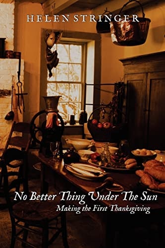 No Better Thing Under the Sun Making the First Thanksgiving