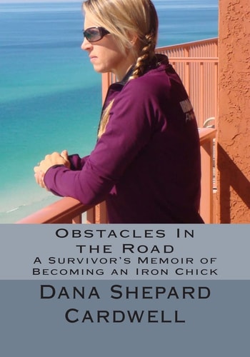 Obstacles In the Road A Survivor's Memoir of Becoming an Iron Chick