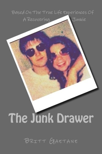 The Junk Drawer Based On True Life Experiences Of a Recovering Junkie