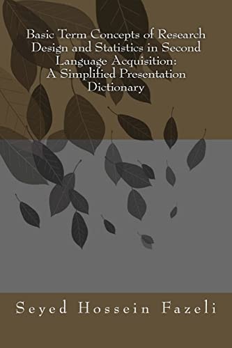 Basic Term Concepts of Research Design and Statistics in Second Language Acquisition A Simplified Presentation Dictionary