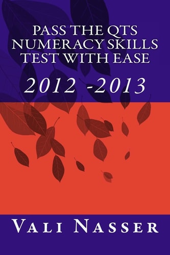 Pass the QTS Numeracy Skills Test with Ease 2012 - 2013
