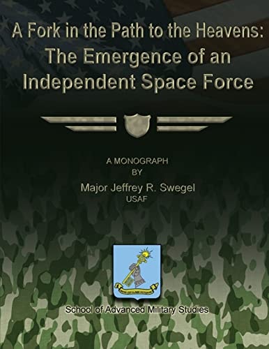 A Fork in the Path to the Heavens The Emergence of an Independent Space Force