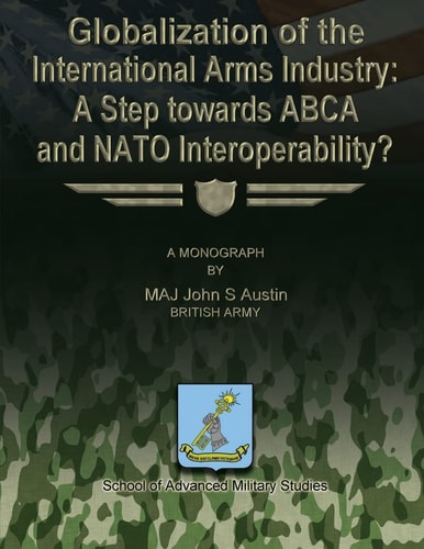 Globalization of the International Arms Industry A Step Towards ABCA and NATO Interoperability?