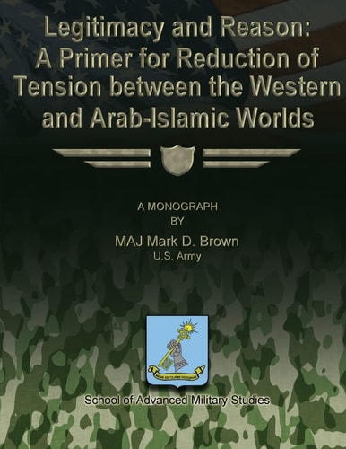Legitimacy and Reason A Primer for Reduction of Tension Between the Western and Arab-Islamic Worlds