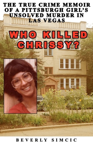 Who Killed Chrissy? The True Crime Memoir of a Pittsburgh Girl's Unsolved Murder in Las Vegas