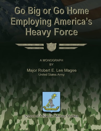 Go Big Or Go Home Employing America's Heavy Force