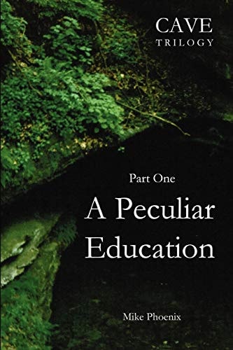 A Peculiar Education Part One of the Cave Trilogy: Exploration and Exploitation of Mammoth Cave in the 19th Century