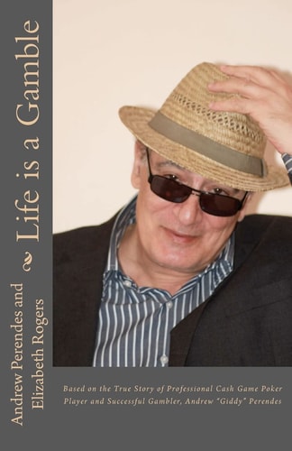 Life Is a Gamble Based on the True Story of Professional Cash Game Poker Player and Successful Gambler, Andrew Giddy Perendes