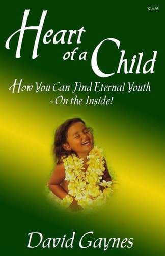 Heart of a Child How You Can Find Eternal Youth On the Inside