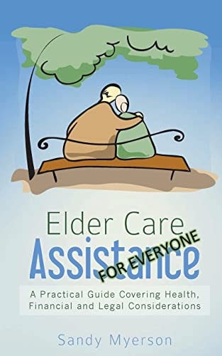 Elder Care Assistance A Practical Guide Covering Health, Financial and Legal Considerations