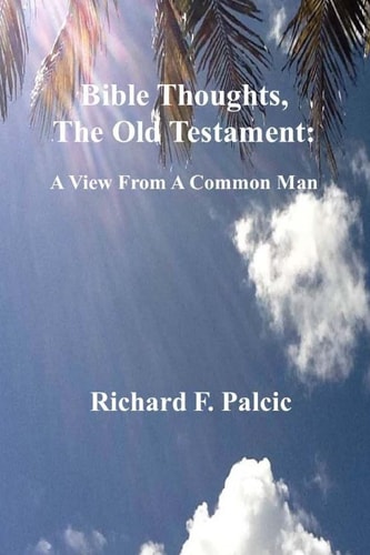 Bible Thoughts, The Old Testament A View From A Common Man
