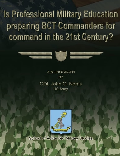 Is Professional Military Education Preparing BCT Commanders for Command in the 21st Century?