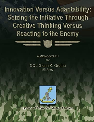 Innovation Versus Adaptability Seizing the Initiative Through Creative Thinking Versus Reacting to the Enemy