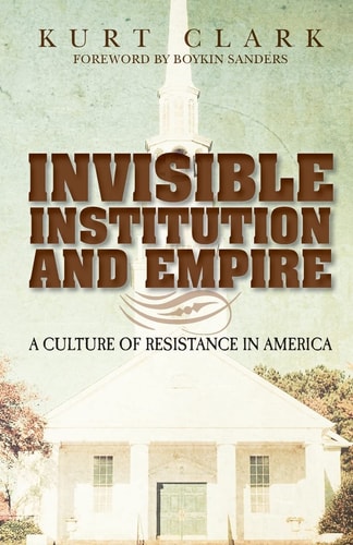 Invisible Institution and Empire A Culture of Resistance in America