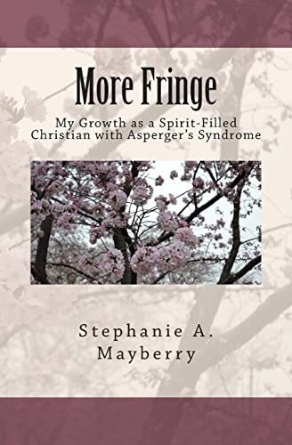 More Fringe My Growth as a Spirit-Filled Christian with Asperger's Syndrome