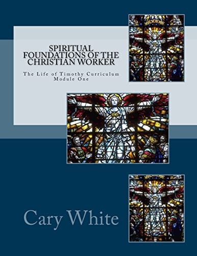Spiritual Foundations of the Christian Worker The Life of Timothy Curriculum