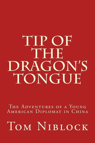 Tip of the Dragon's Tongue The Adventures of a Young American Diplomat in China