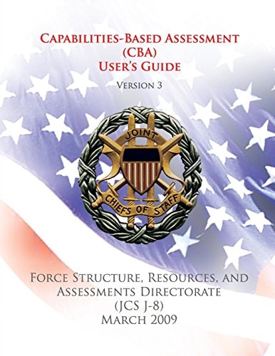 Capabilities-Based Assessment (CBA) User's Guide (Version 3) Force Structure, Resources, and Assessments Directorate (JCS J-8)