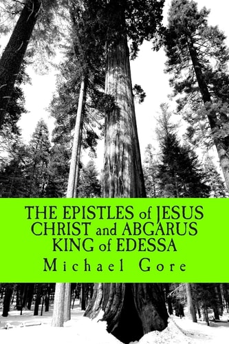 The EPISTLES of JESUS CHRIST and ABGARUS KING of EDESSA Lost and Forgotten Books of the New Testament