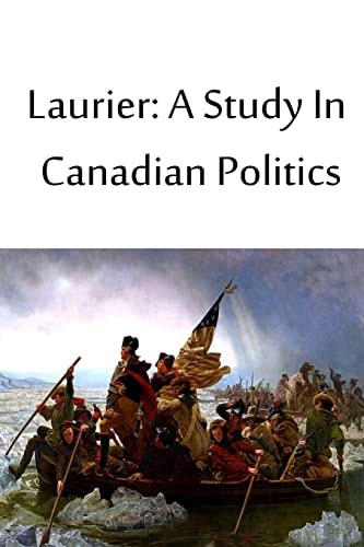 Laurier A Study In Canadian Politics