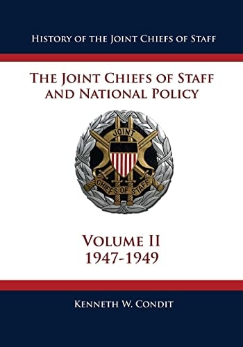 History of the Joint Chiefs of Staff The Joint Chiefs of Staff and National Policy - 1947 - 1949 (Volume II)