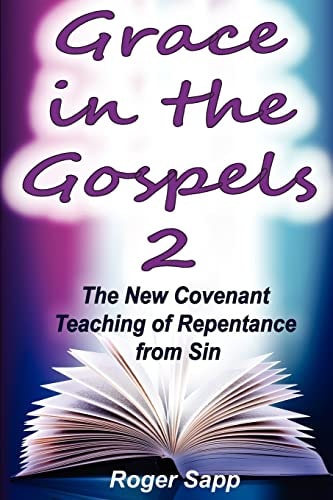 Grace in the Gospels 2 The New Covenant Teaching of Repentance from Sin
