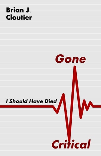 Gone Critical I Should Have Died