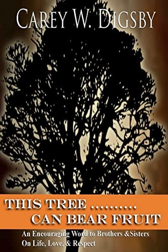 This Tree Can Bear Fruit An Encouraging Word to Brothers and Sisters on Life, Love and Respect