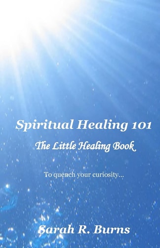 Spiritual Healing 101 The Little Healing Book