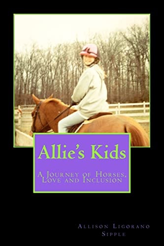 Allie's Kids A Journey of Horses, Love and Inclusion
