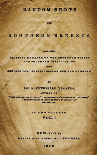 Random Shots And Southern Breezes Containing Critical Remarks On The Southern States And Northern Institutions, With Semi-Serious Observations On Men And Manners. Volume I