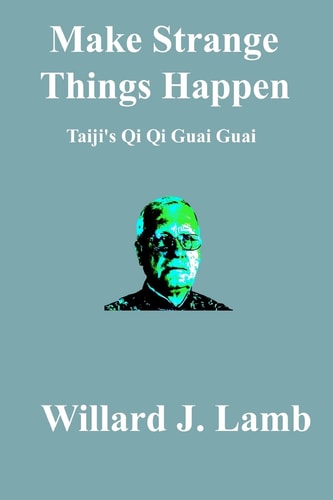 Make Strange Things Happen Taiji's Qi Qi Guai Guai