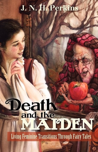 Death and the Maiden Living Feminine Transitions Through Fairy Tales