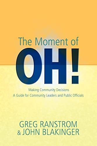 The Moment of Oh! Making Community Decisions, a Guide for Community Leaders and Public Officials
